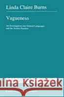 Vagueness: An Investigation Into Natural Languages and the Sorites Paradox Burns, Linda Claire 9780792314899