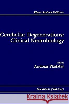 Cerebellar Degenerations: Clinical Neurobiology Andreas Plaitakis Andreas Plaitakis 9780792314905 Springer