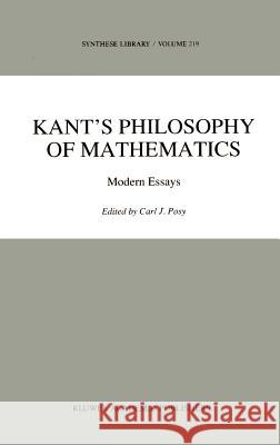 Kant's Philosophy of Mathematics: Modern Essays Posy, C. J. 9780792314950 Springer