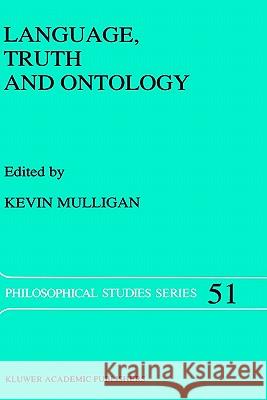 Language, Truth and Ontology Kevin Mulligan K. Mulligan 9780792315094 Springer