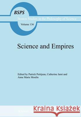 Science and Empires: Historical Studies about Scientific Development and European Expansion Petitjean, P. 9780792315186