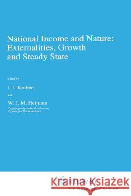 National Income and Nature: Externalities, Growth and Steady State J. J. Krabbe W. J. Heijman J. J. Krabbe 9780792315292 Springer