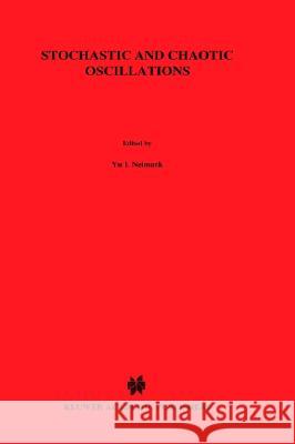 Stochastic and Chaotic Oscillations Iu I. Neimark J. I. Neimark P. S. Landa 9780792315308 Springer