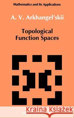 Topological Function Spaces A. V. Arkhangel'skii 9780792315315 Springer