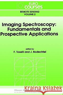 Imaging Spectroscopy: Fundamentals and Prospective Applications J. Bodechtel F. Toselli 9780792315353 Springer