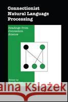 Connectionist Natural Language Processing: Readings from Connection Science' Sharkey, Noel 9780792315421 Kluwer Academic Publishers