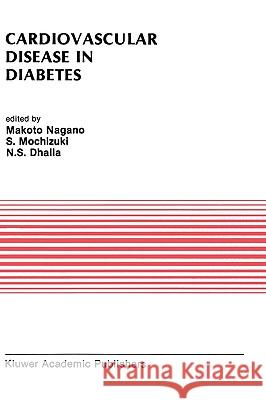 Cardiovascular Disease in Diabetes: Proceedings of the Symposium on the Diabetic Heart Sponsored by the Council of Cardiac Metabolism of the Internati Nagano, Makoto 9780792315544