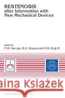 Restenosis After Intervention with New Mechanical Devices Serruys, Patrick W. 9780792315551 Kluwer Academic Publishers
