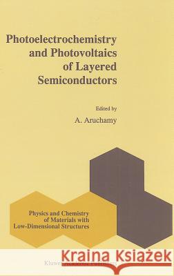 Photoelectrochemistry and Photovoltaics of Layered Semiconductors A. Aruchamy 9780792315568 Kluwer Academic Publishers