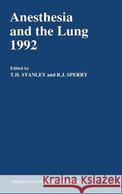Anesthesia and the Lung 1992 Theodore Stanley T. H. Stanley R. J. Sperry 9780792315636 Kluwer Academic Publishers