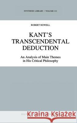 Kant's Transcendental Deduction: An Analysis of Main Themes in His Critical Philosophy Howell, R. C. 9780792315711 Springer