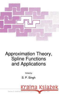 Approximation Theory, Spline Functions and Applications S. P. Singh S. P. Singh 9780792315742 Kluwer Academic Publishers
