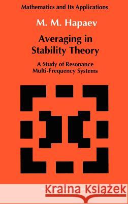 Averaging in Stability Theory: A Study of Resonance Multi-Frequency Systems Hapaev, M. M. 9780792315810 Springer