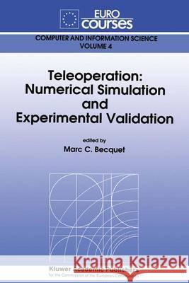 Teleoperation: Numerical Simulation and Experimental Validation Marc C. Becquet 9780792315841 Kluwer Academic Publishers
