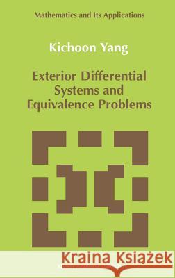 Exterior Differential Systems and Equivalence Problems Kichoon Yang Yang Kichoo Kichoon Yang 9780792315933 Springer