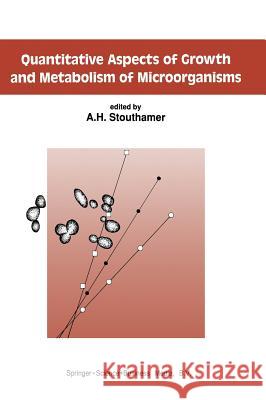 Quantitative Aspects of Growth and Metabolism of Microorganisms A. H. Stouthamer A. H. Stouthamer 9780792315988 Kluwer Academic Publishers
