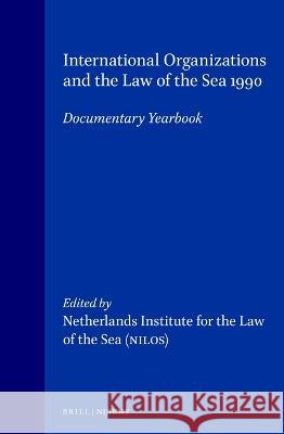 International Organizations and the Law of the Sea:Documentary Yearbook, 1990 The Netherlands Institute for the Law of The Netherlands Inst Itute for the Law o Netherlands Institute for the Law of t 9780792316008 Brill Academic Publishers