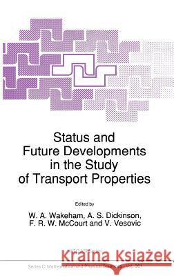 Status and Future Developments in the Study of Transport Properties W. a. Wakeham A. S. Dickinson F. R. W. McCourt 9780792316121 Kluwer Academic Publishers