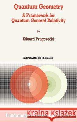 Quantum Geometry: A Framework for Quantum General Relativity Prugovecki, Margaret 9780792316404 Springer