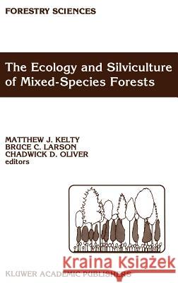 The Ecology and Silviculture of Mixed-Species Forests: A Festschrift for David M. Smith Kelty, M. J. 9780792316435 Springer