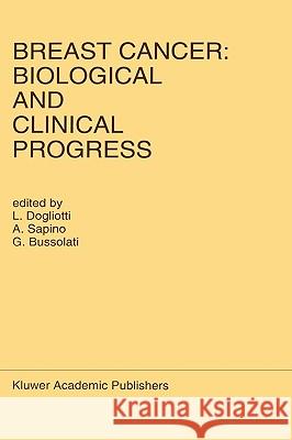 Breast Cancer: Biological and Clinical Progress: Proceedings of the Conference of the International Association for Breast Cancer Research, St. Vincen Dogliotti, L. 9780792316558 Kluwer Academic Publishers