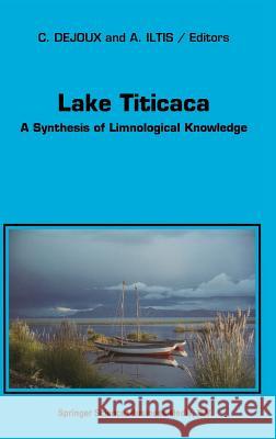 Lake Titicaca: A Synthesis of Limnological Knowledge Dejoux, C. 9780792316633 Kluwer Academic Publishers