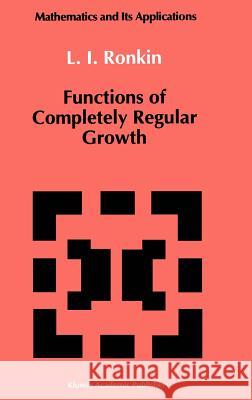 Functions of Completely Regular Growth L. I. Ronkin 9780792316770 Kluwer Academic Publishers
