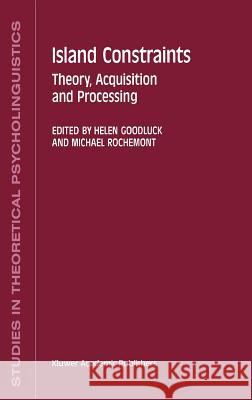 Island Constraints: Theory, Acquisition and Processing Goodluck, H. 9780792316893 Springer
