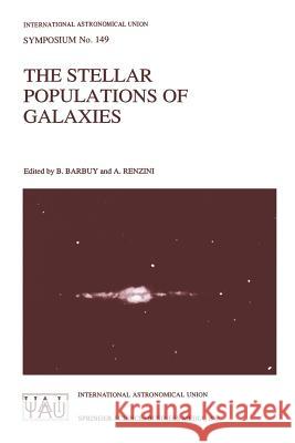 The Stellar Populations of Galaxies: Proceedings of the 149th Symposium of the International Astronomical Union, Held in Angra DOS Reis, Brazil, Augus Barbuy, B. 9780792316992 Kluwer Academic Publishers