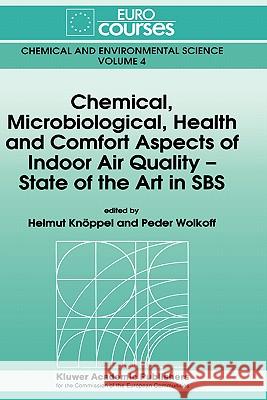 Chemical, Microbiological, Health and Comfort Aspects of Indoor Air Quality - State of the Art in SBS Knoppel                                  Peder Wolkoff Helmut Knc6ppel 9780792317036 Kluwer Academic Publishers