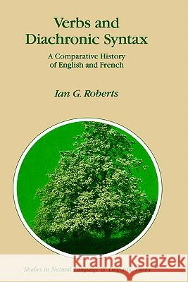 Verbs and Diachronic Syntax: A Comparative History of English and French Roberts, I. G. 9780792317050 Springer