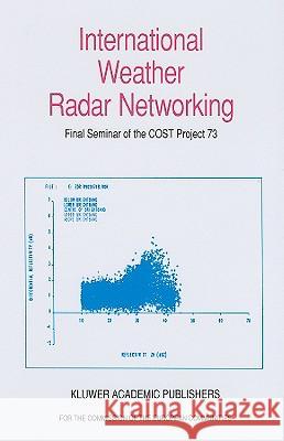 International Weather Radar Networking: Final Seminar of the COST Project 73 Collier, C. G. 9780792317067 Kluwer Academic Publishers