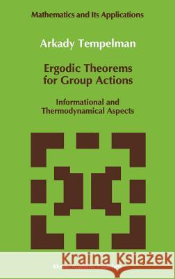 Ergodic Theorems for Group Actions: Informational and Thermodynamical Aspects Tempelman, A. a. 9780792317173 Kluwer Academic Publishers