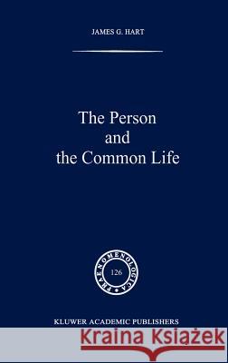 The Person and the Common Life: Studies in a Husserlian Social Ethics Hart, J. G. 9780792317241 Springer
