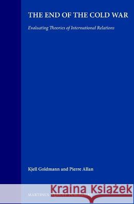 The End of the Cold War: Evaluating Theories of International Relations Goldmann 9780792317401 Brill Academic Publishers