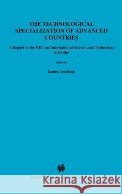The Technological Specialization of Advanced Countries: A Report to the EEC on International Science and Technology Activities Archibugi, D. 9780792317500