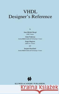VHDL Designer's Reference Berge                                    Serge Maginot Jean-Michel Berge 9780792317562 Springer