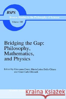 Bridging the Gap: Philosophy, Mathematics, and Physics: Lectures on the Foundations of Science Corsi, Giovanna 9780792317616 Springer
