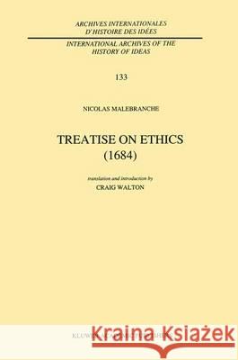 Treatise on Ethics (1684): Translated and Edited by Craig Walton Malebranche, Nicolas 9780792317630 Kluwer Academic Publishers