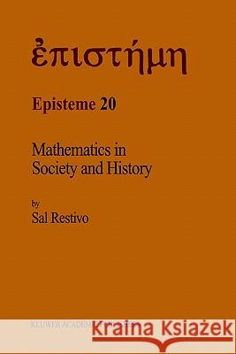 Mathematics in Society and History: Sociological Inquiries Sal P. Restivo S. Restivo 9780792317654 Springer