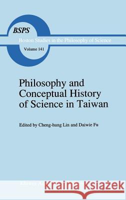 Philosophy and Conceptual History of Science in Taiwan Cheng-Hun Lin Daiwie Fu Lin Cheng-Hu 9780792317661 Springer