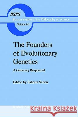 The Founders of Evolutionary Genetics: A Centenary Reappraisal Sarkar, S. 9780792317777 Springer