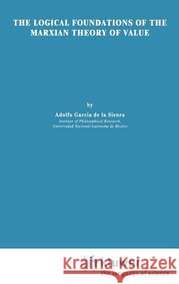 The Logical Foundations of the Marxian Theory of Value Adolfo Garci Adolofo Garci 9780792317784 Springer