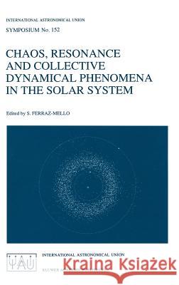 Chaos, Resonance and Collective Dynamical Phenomena in the Solar System International Astronomical Union         International Astronomical Union         Sylvio Ferraz-Mello 9780792317814 Kluwer Academic Publishers