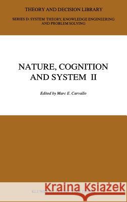 Nature, Cognition and System II: Current Systems-Scientific Research on Natural and Cognitive Systems Volume 2: On Complementarity and Beyond Carvallo, M. E. 9780792317883 Springer