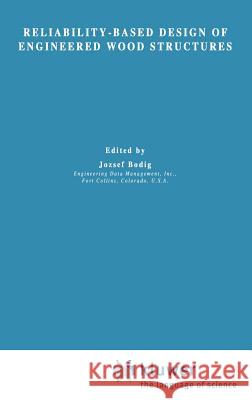 Reliability-Based Design of Engineered Wood Structures Jozsef Bodig J. Bodig 9780792318019 Springer