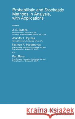 Probabilistic and Stochastic Methods in Analysis, with Applications J. S. Byrnes Jennifer L. Brynes Katheryn A. Hargreaves 9780792318040