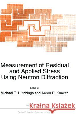 Measurement of Residual and Applied Stress Using Neutron Diffraction Michael T. Hutchings Aaron D. Krawitz M. T. Hutchings 9780792318095