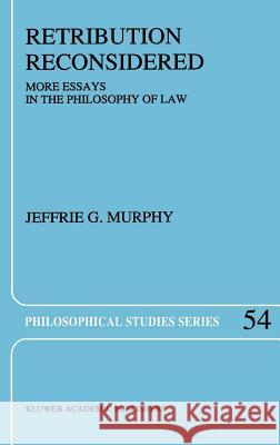 Retribution Reconsidered: More Essays in the Philosophy of Law Murphy, J. G. 9780792318156 Kluwer Academic Publishers