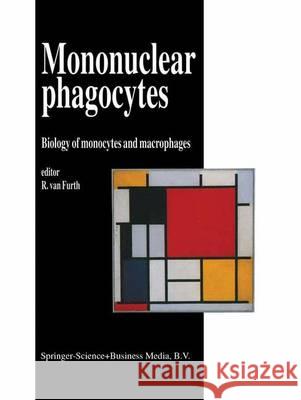 Mononuclear Phagocytes: Biology of Monocytes and Macrophages Van Furth, R. 9780792318439 Kluwer Academic Publishers